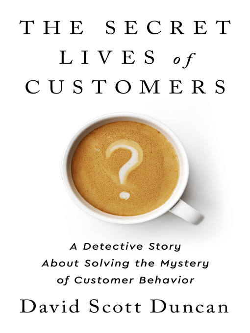 Title details for The Secret Lives of Customers by David S Duncan - Available